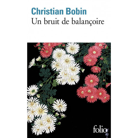 UN BRUIT DE BALANCOIRE - BOBIN CHRISTIAN - GALLIMARD