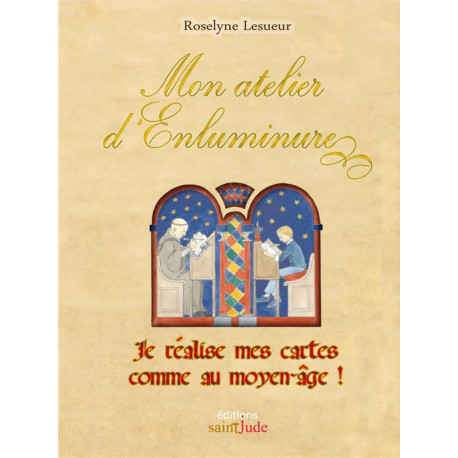 MON ATELIER D-ENLUMINURE (NOUVELLE EDITION) - LESUEUR ROSELYNE - SAINT JUDE