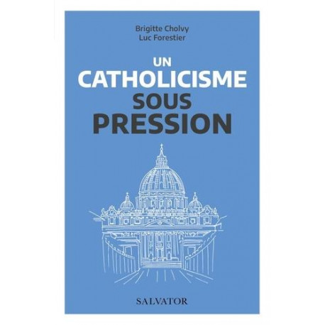 UN CATHOLICISME SOUS PRESSION - CHOLVY/FORESTIER - SALVATOR