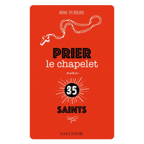 PRIER LE CHAPELET AVEC 35 SAINTS - ANNE-LYS BREUREC - SALVATOR