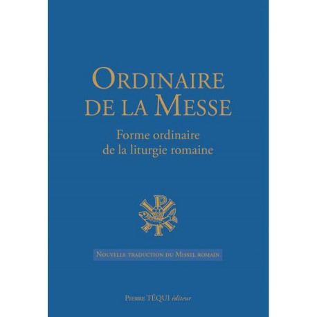 ORDINAIRE DE LA MESSE - FORME ORDINAIRE DE LA LITURGIE ROMAINE - COLLECTIF - TEQUI