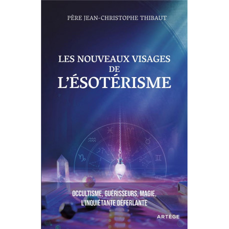 LES NOUVEAUX VISAGES DE L-ESOTERISME - OCCULTISME, GUERISSEURS, MAGIE : L-INQUIETANTE DEFERLANTE - THIBAUT J-C. - ARTEGE