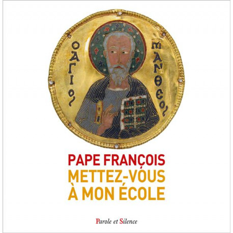 METTEZ-VOUS A MON ECOLE - L'EVANGILE DE MATTHIEU - PAPE FRANCOIS J. - PAROLE SILENCE