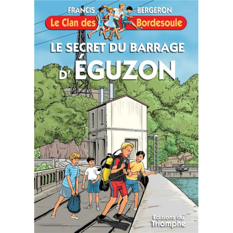 LE CLAN DES BORDESOULE - T39 - LE SECRET DU BARRAGE D'EGUZON - BERGERON FRANCIS - TRIOMPHE