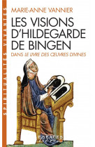 Spiritualites vivantes poche - t293 - les visions d'hildegarde de bingen - dans le livre des oeuvres