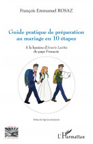 Guide pratique de preparation au mariage en 10 etapes - a la lumiere d'amoris laetitia