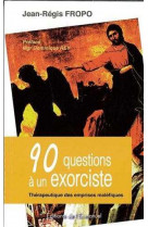 90 questions a un exorciste - therapeutique des emprises malefiques