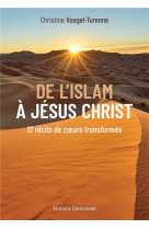 De l'islam a jesus-christ - 12 recits de co eurs transformes
