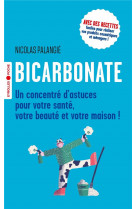 Bicarbonate - un concentre d'astuces pour votre sante, votre beaute et votre maison !