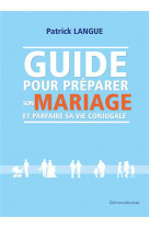Guide pour preparer son mariage et parfaire sa vie conjugale