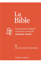 La bible tome 5 : les quatre evangiles - commentaire integral verset par verset par antoine nouis