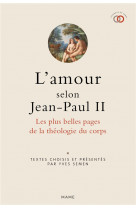 L amour selon jean-paul ii. les plus belles pages de la theologie du corps