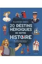 20 destins heroiques de notre histoire : d vercingetorix a arnaud beltrame