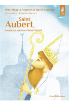Saint aubert, fondateur du mont-saint-michel - edition illustree