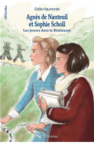 Agnes de nanteuil et sophie scholl - les je unes dans la resistance - edition illustree