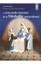 La tres belle histoire de la medaille miraculeuse - edition illustree