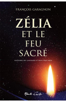 Zelia et le feu sacre - histoire de changer d'yeux sur dieu