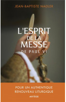 L'esprit de la messe de paul vi - pour un authentique renouveau liturgique