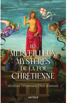 Les merveilleux mysteres de la foi chretienne - revelent l'etonnant dieu d'amour
