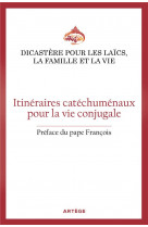 Itineraires catechumenaux pour la vie conjugale