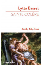 Sainte colere : jacob, job, jesus