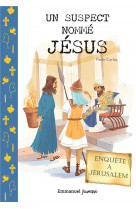 Un suspect nomme jesus - enquete a jerusalem - edition illustree