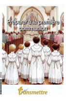 Transmettre n 245 - preparer a la premiere communion