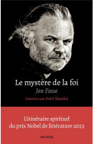 Le mystere de la foi, entretiens avec eskil skjeldal - l'itineraire spirituel du prix nobel de litte